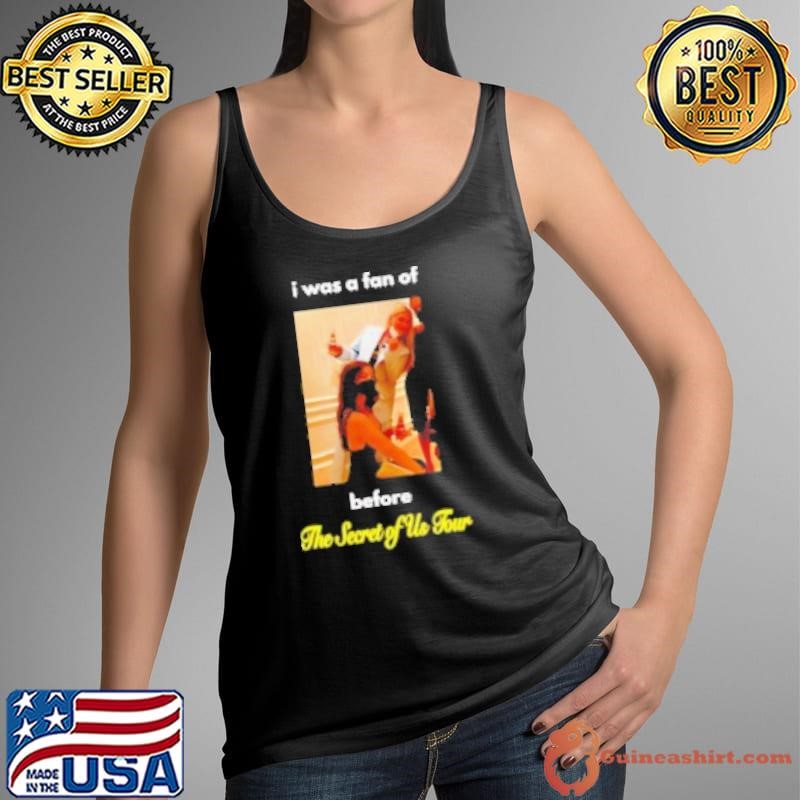 I Was A Fan Of Before The Secret Of Us Tour Shirt