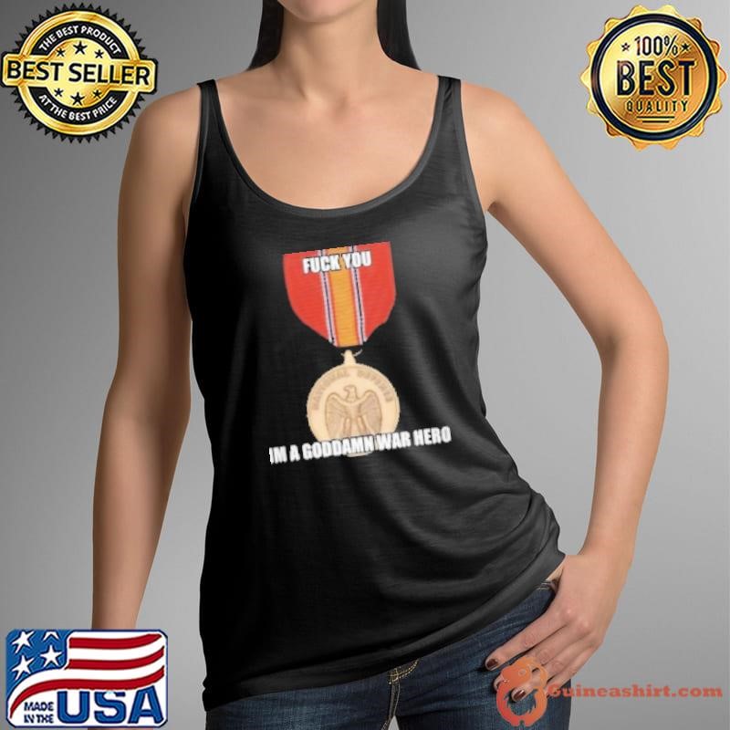 National Defense Medal Fuck You Im A Goddamn War Hero Tank Top