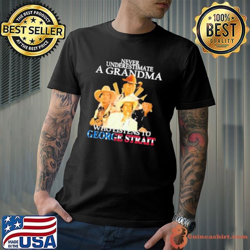 Never Underestimate A Grandma Listens To George Strait Signature Shirt