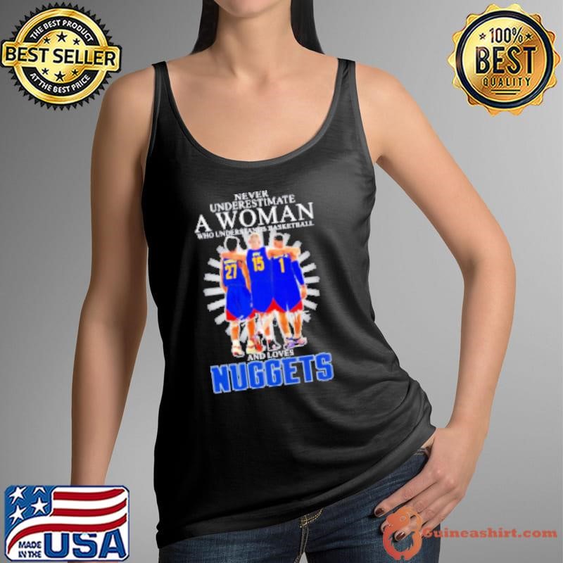 Never Underestimate A Woman Who Understands Basketball And Loves Denver Nuggets Players Signatures 2025 Shirt