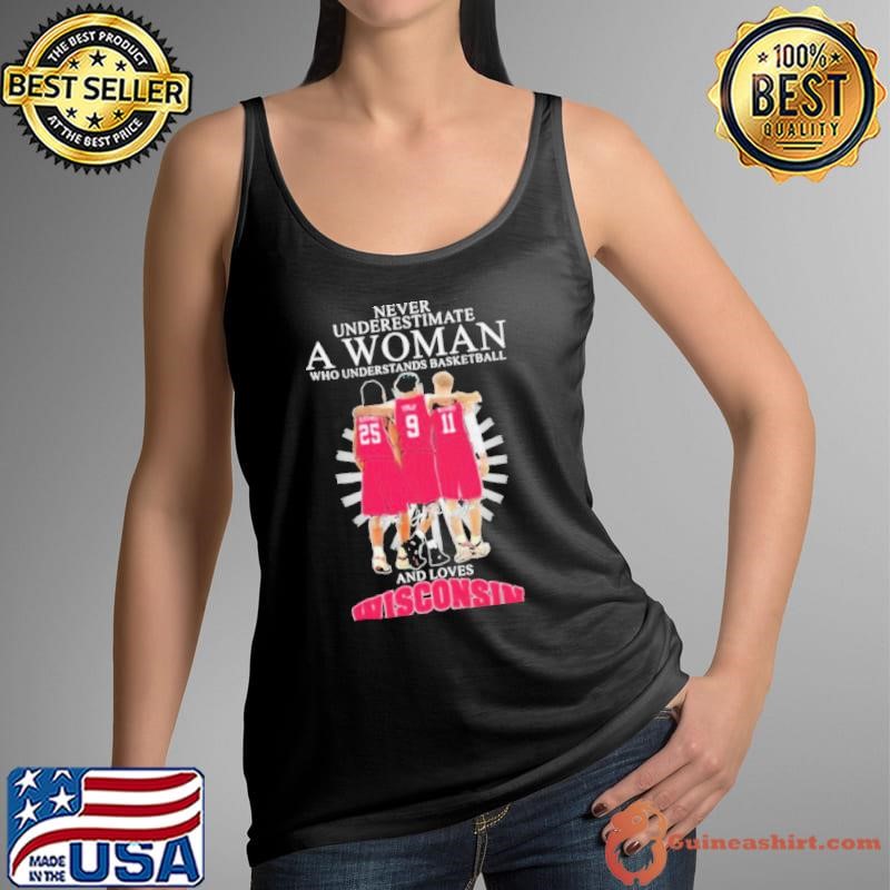 Never Underestimate A Woman Who Understands Basketball And Loves Wisconsin Badgers Signatures T shirts
