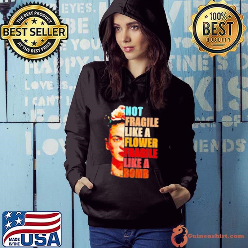 Not fragile like a flower fragile like a bomb Hoodie