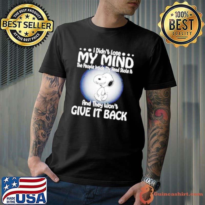 Snoopy I didn't lose my mind the people inside my head stole it and they won't give it back Shirt
