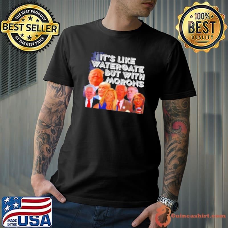 Trump it's like watergate but with morons Shirt