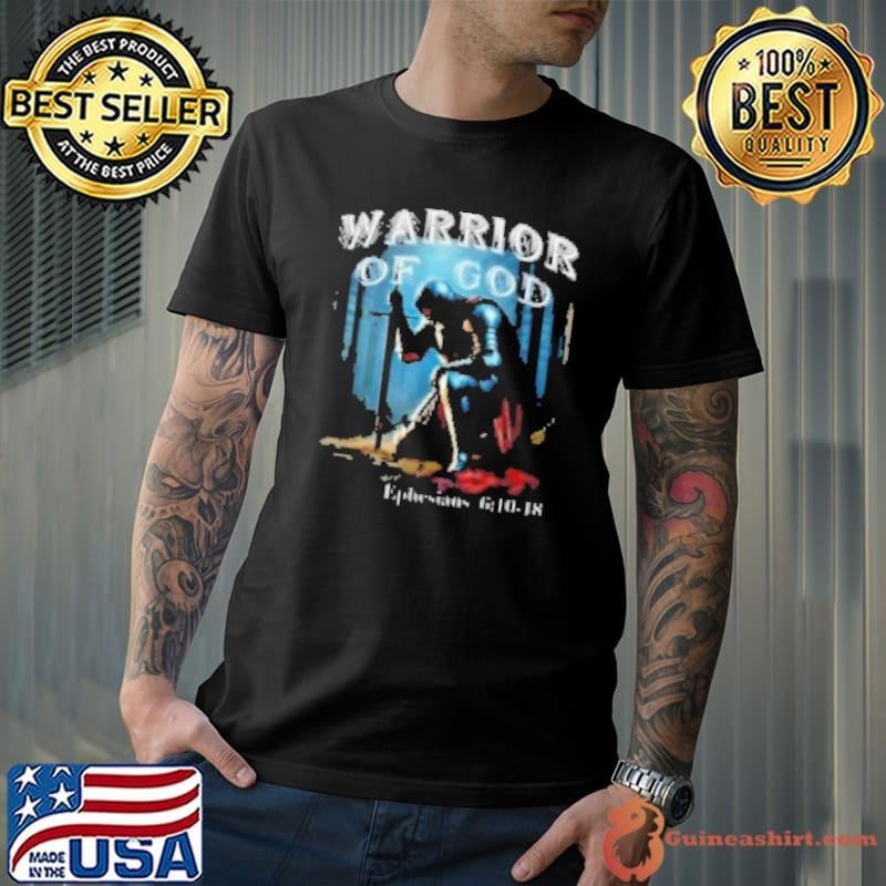 Warrior Of God Ephesians 6 10 18 Shirt