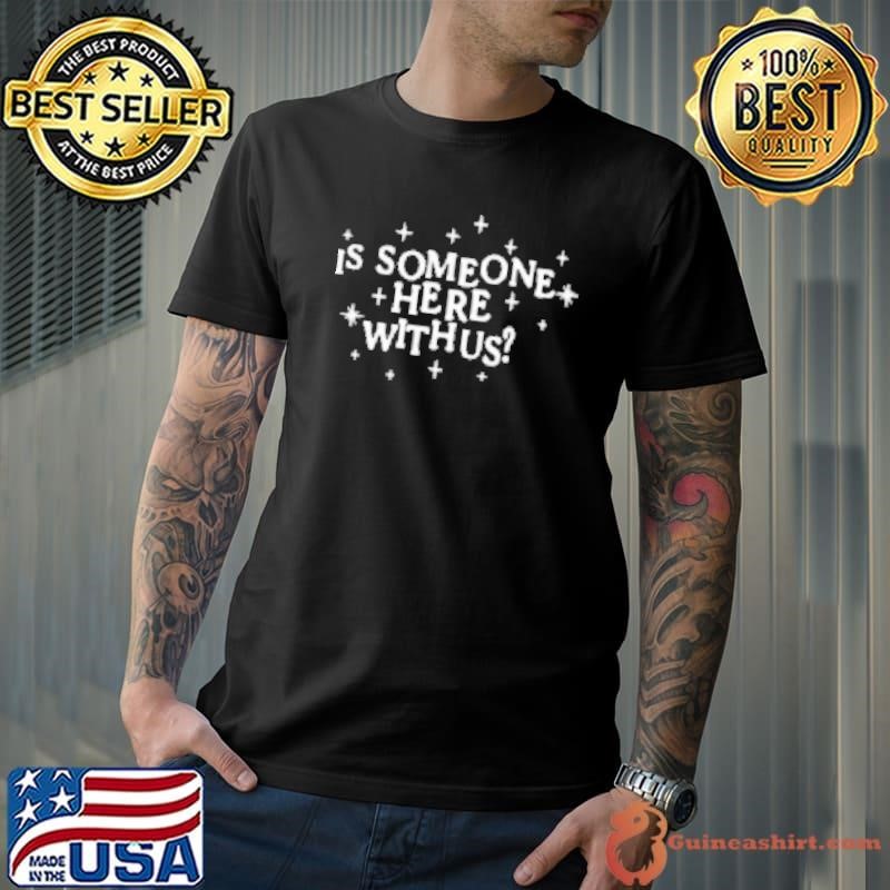 Xplr Is Someone Here With Us Shirt