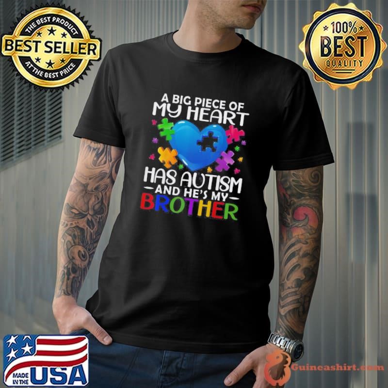 A Big Piece Of My Heart Has Autism And Hes My Brother Shirt