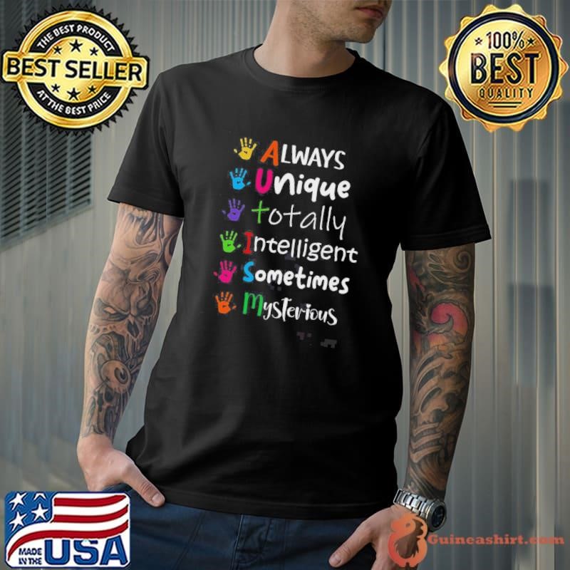 Always Unique Totally Intelligent Sometimes Mysterious Autism Shirt
