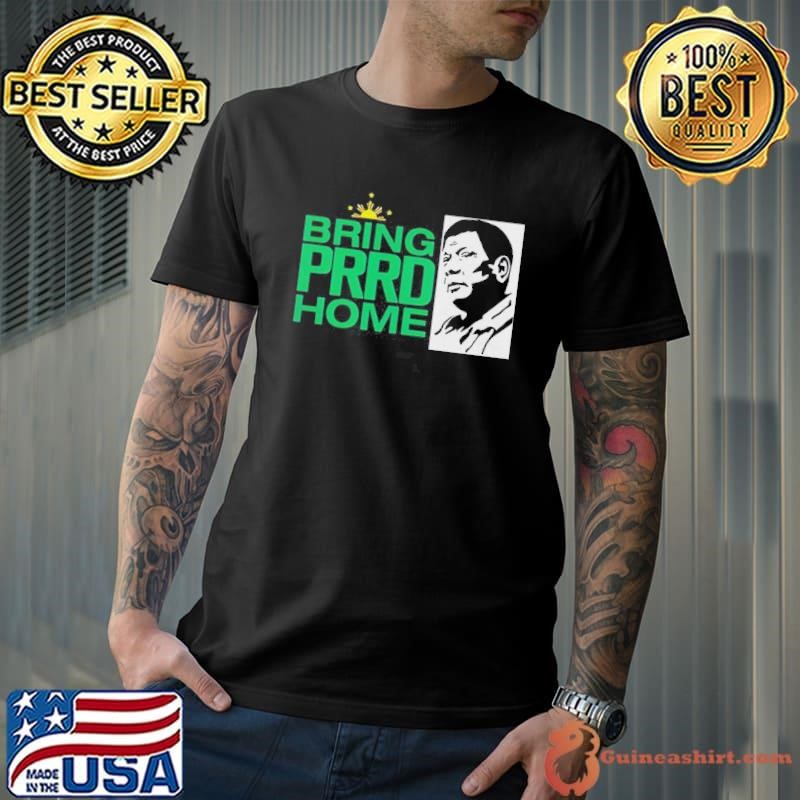 Bring PRRD Home Shirt