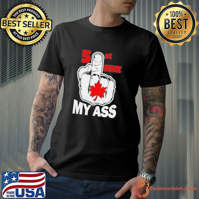 Canada Elbows Up Hand Middle Finger 51st State My Ass Shirt