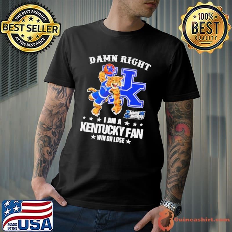 Damn right I am a Kentucky Wildcats fan win or lose shirt