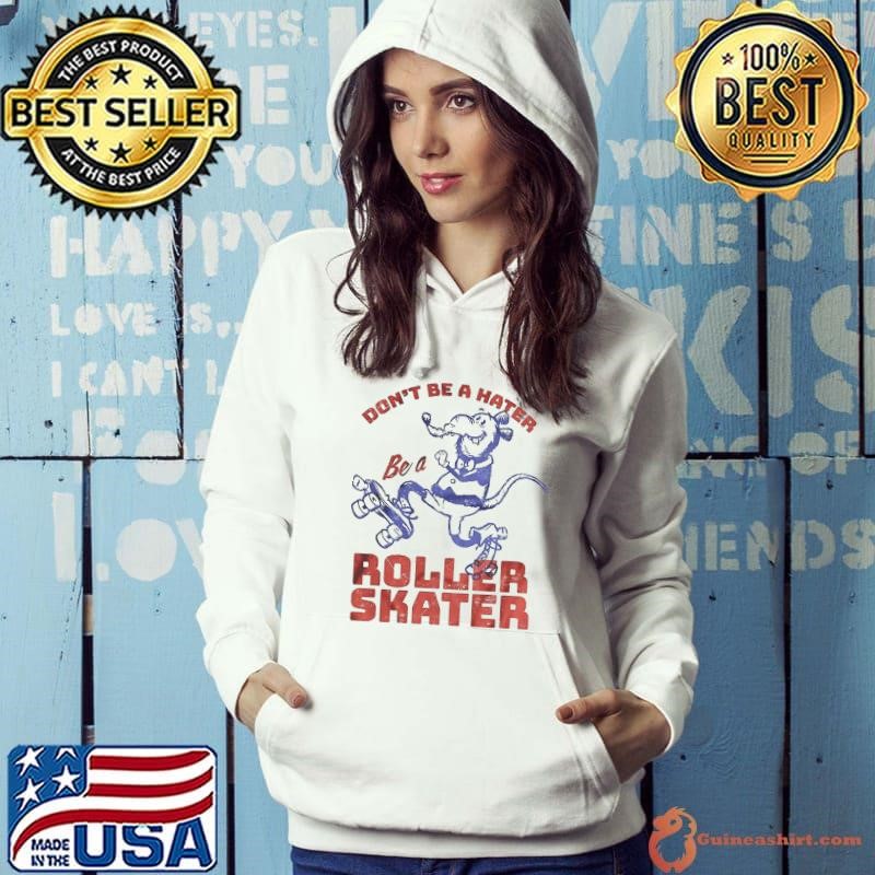 Dont Be A Hater Be A Roller Skater Hoodie