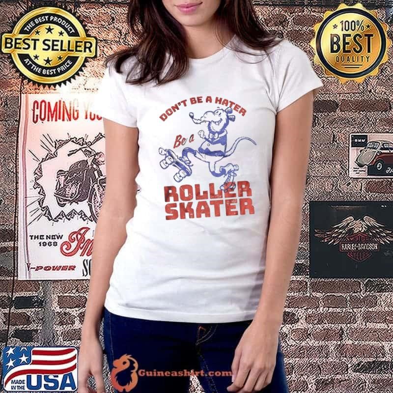 Dont Be A Hater Be A Roller Skater Ladiestee