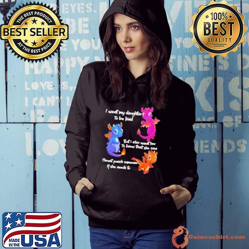 Dragon I want my daughter to be kind but I also want her to know that she can throat punch someone if she needs to Hoodie