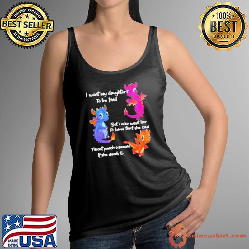 Dragon I want my daughter to be kind but I also want her to know that she can throat punch someone if she needs to Tank Top