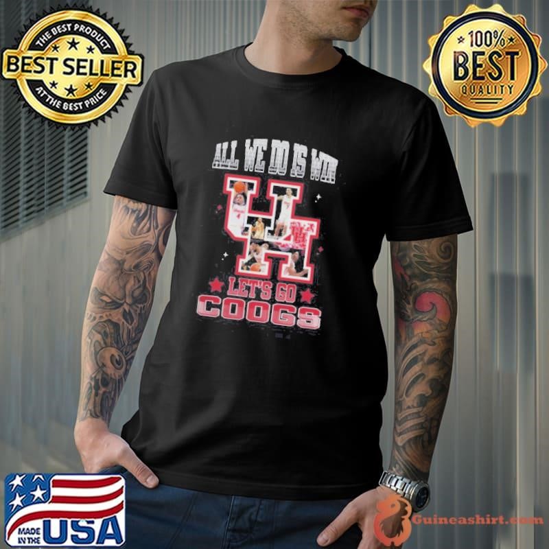 Houston Cougars Basketball All We Do Is Win Lets Go Coogs 2025 Shirt