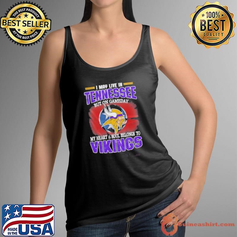 I May Live In Tennessee But On Gameday My Heart And Soul Belongs To Vikings Tank Top