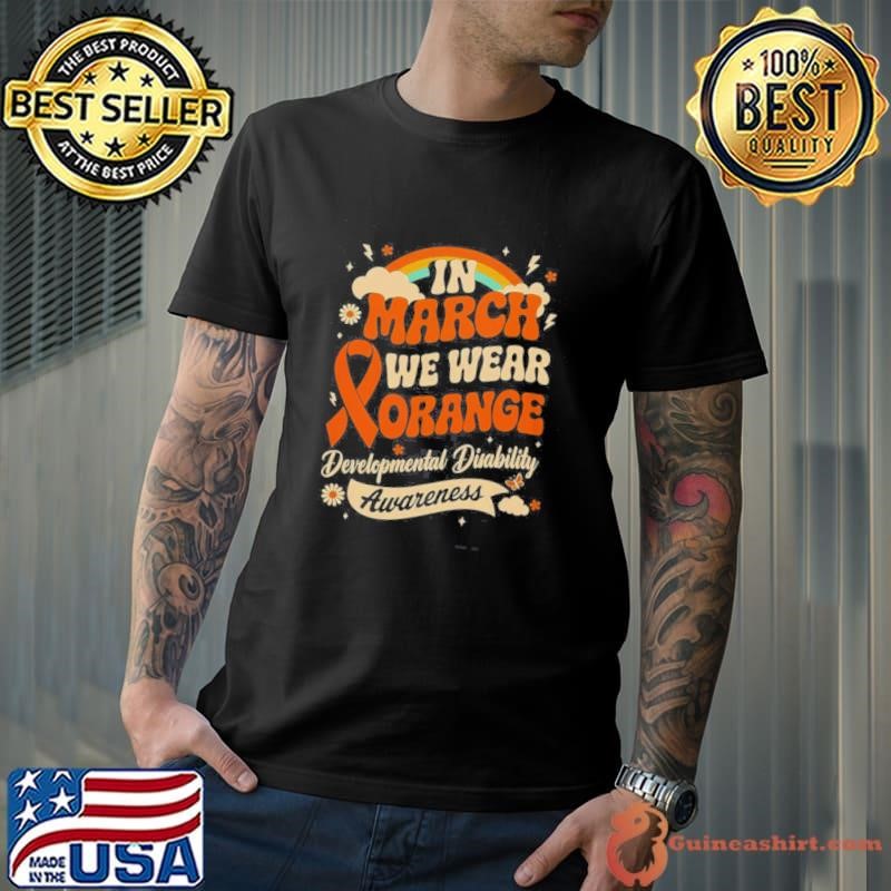 In March We Wear Orange Developmental Disability Awareness Shirt