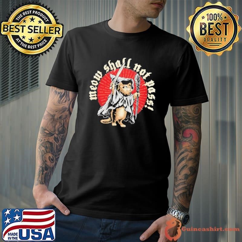 Meow shall not pass shirt