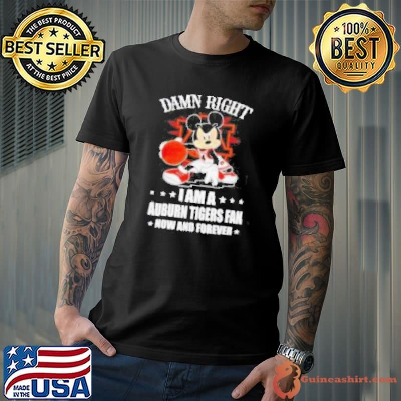 Mickey mouse damn right I am a Auburn Tigers basketball fan now and forever shirt
