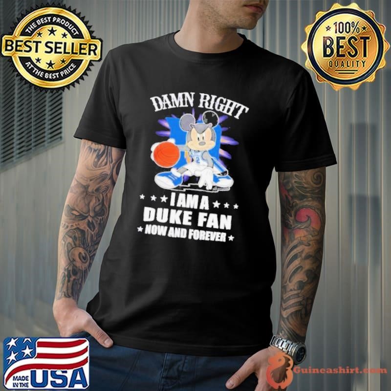 Mickey mouse damn right I am a Duke basketball fan now and forever Unisex