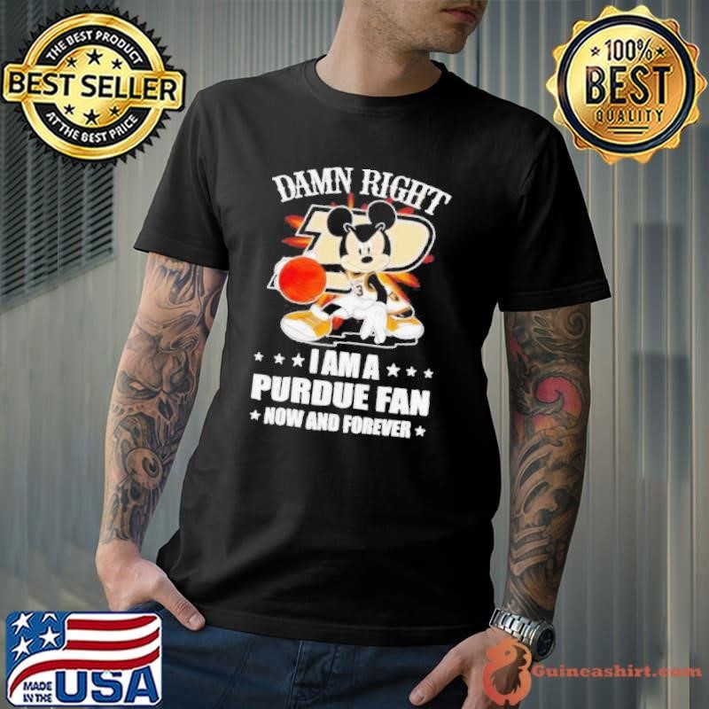Mickey mouse damn right I am a Purdue basketball fan now and forever shirt