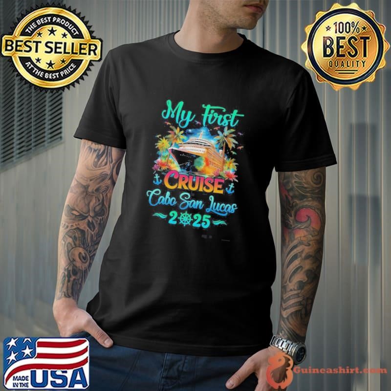 My First Cruise Cabo San Lucas 2025 Family Trip Cruisin Together Shirt