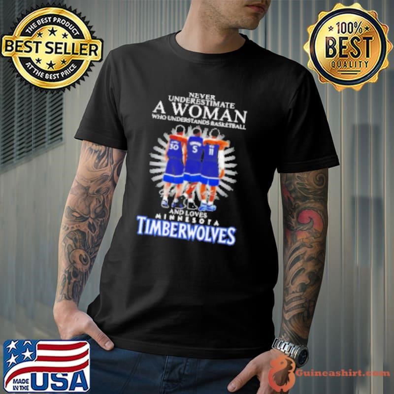 Never underestimate a woman who understands basketball and loves Minnesota Timberwolves signatures Shirt