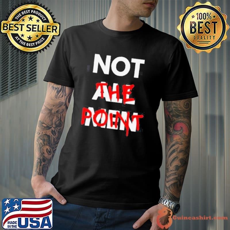 Not all men not the point shirt