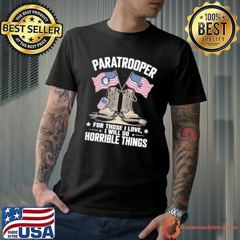 Patriotic Army Veteran Military Soldier Paratrooper Horrible Things Unisex