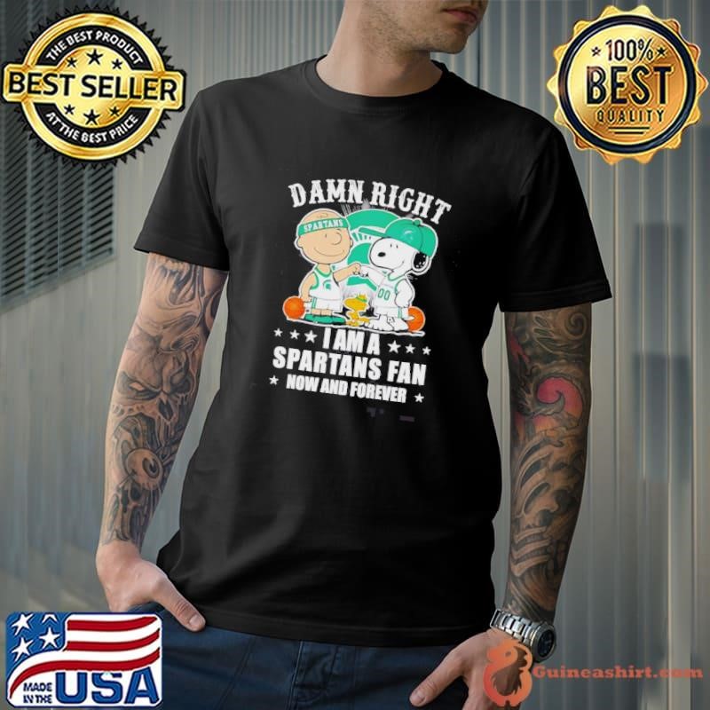 Peanuts Snoopy Damn Right I Am A Spartans Fan Now And Forever Shirt