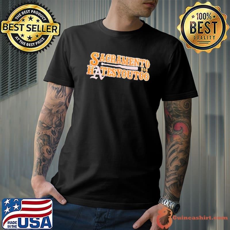 Sacramento Hates you too baseball unisex t shirt