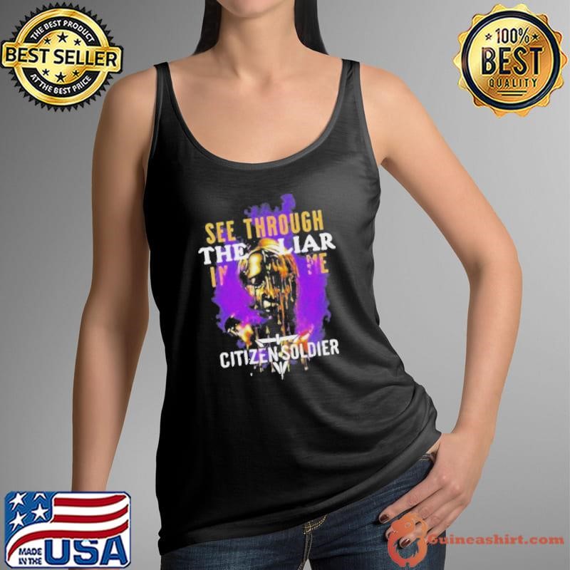 See Through The Liar In Me Citizen Soldier Shirts