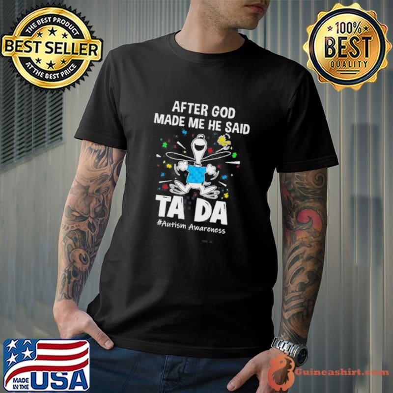 Snoopy And Woodstock After God Made Me He Said Ta Da Autism Awareness shirt