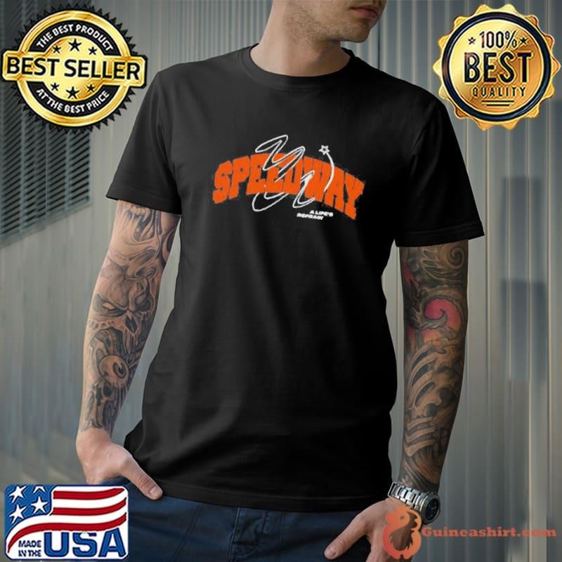 Speedway A Lifes Refrain shirt