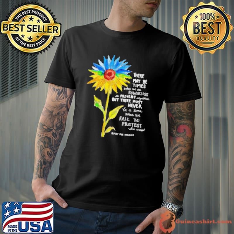 Sunflower there may be times when we are powerless to prevent injustice stand with Ukraine shirt