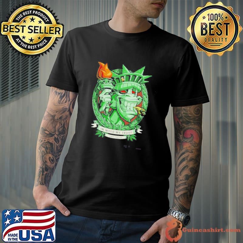The Torch Of Liberty In Weed We Trust Shirt