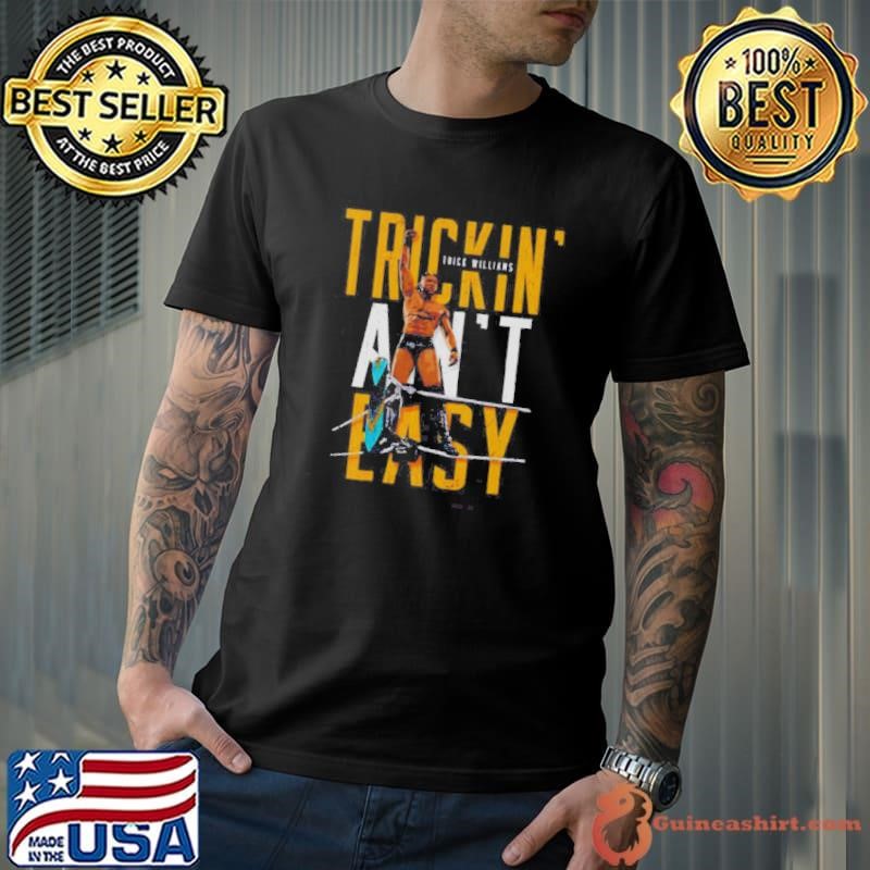 Trick Williams Trickin Aint Easy shirt
