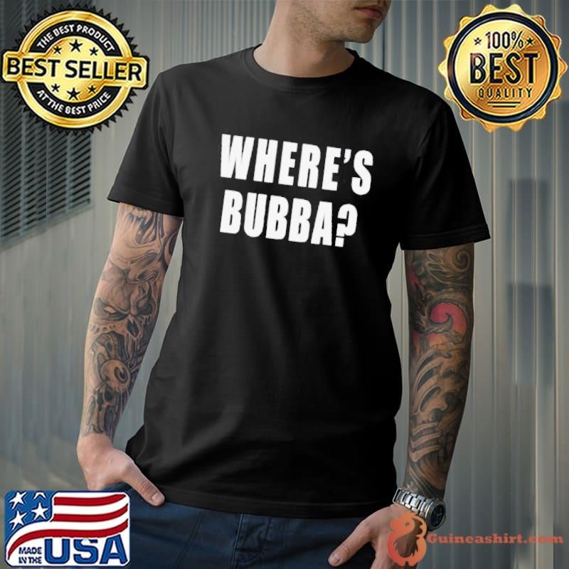 Where’s Bubba T shirt