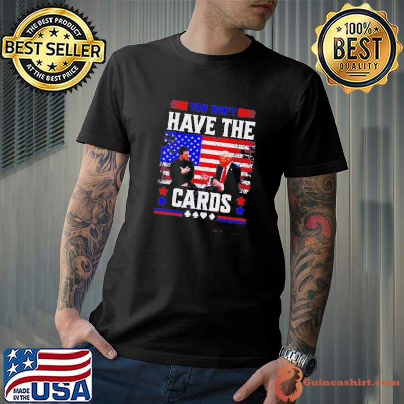 You Dont Have The Cards Trump Zelensky Argument US Flag Shirt