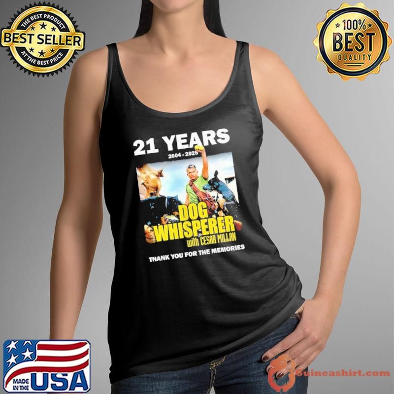 21 years 2004 2025 Dog Whisperer with Cesar Millan thank you for the memories shirt