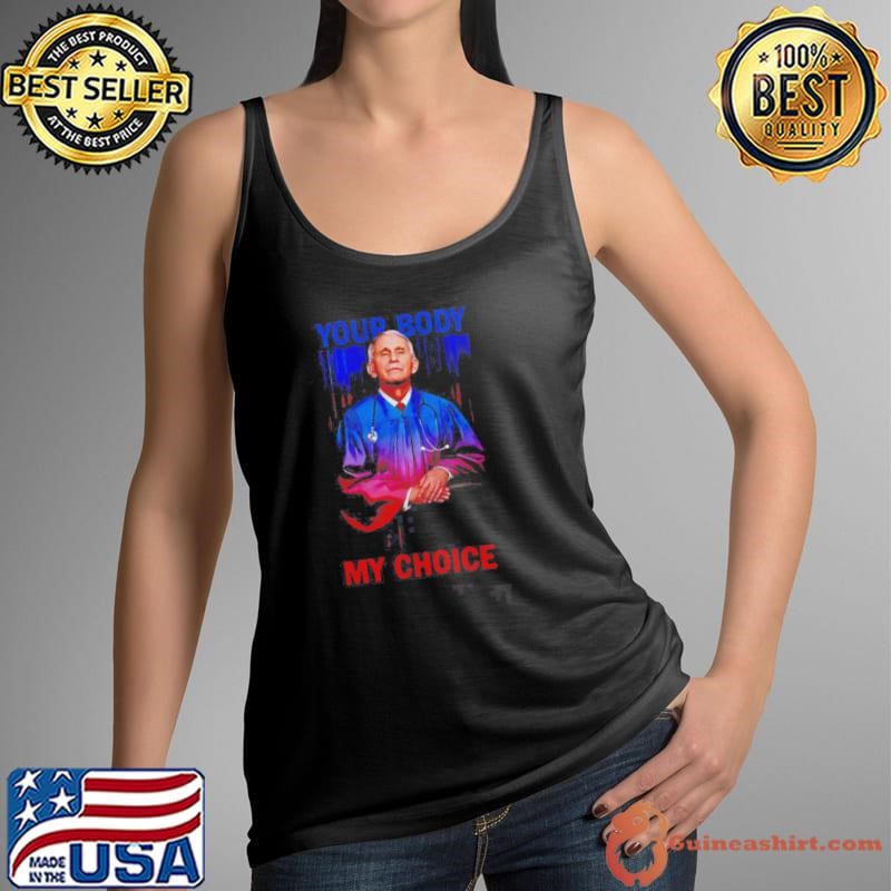 Anthony Fauci Your Body My Choice Shirt