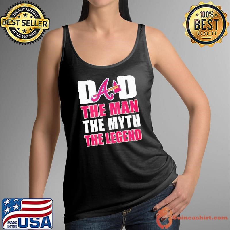 Atlanta Braves dad the man the myth the legend shirt