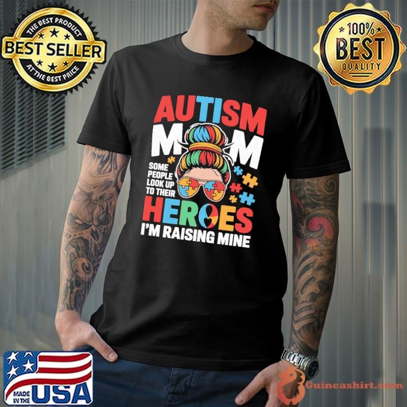 Autism Mom Some People Look Up To Their Heroes Raising Hero T-Shirt