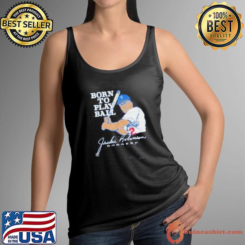 Born To Play Ball Jackie Robinson Los Angeles Dodgers Shirt