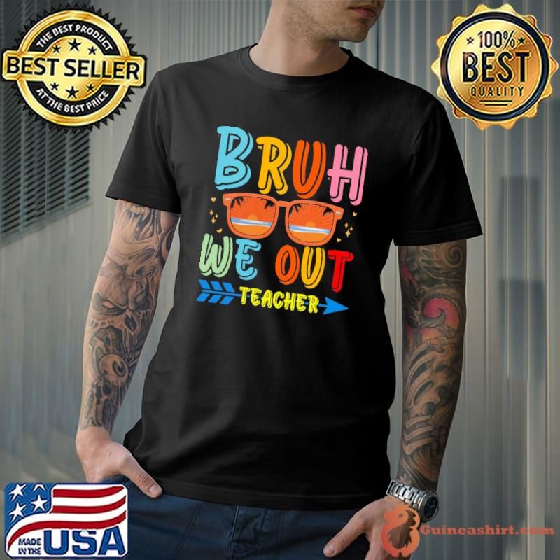 Bruh We Out Teachers Sunglasses Sunset HapLast Day Of School 2025 T-Shirt