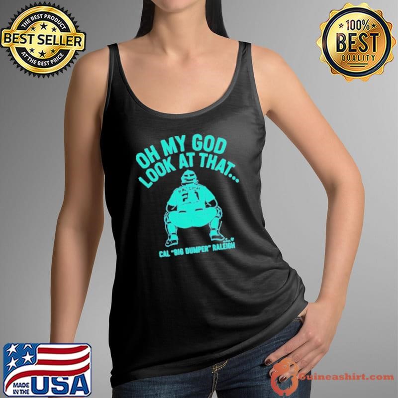 Cal Raleigh Oh My God Look At That Big Dumper Thirts Tank Top