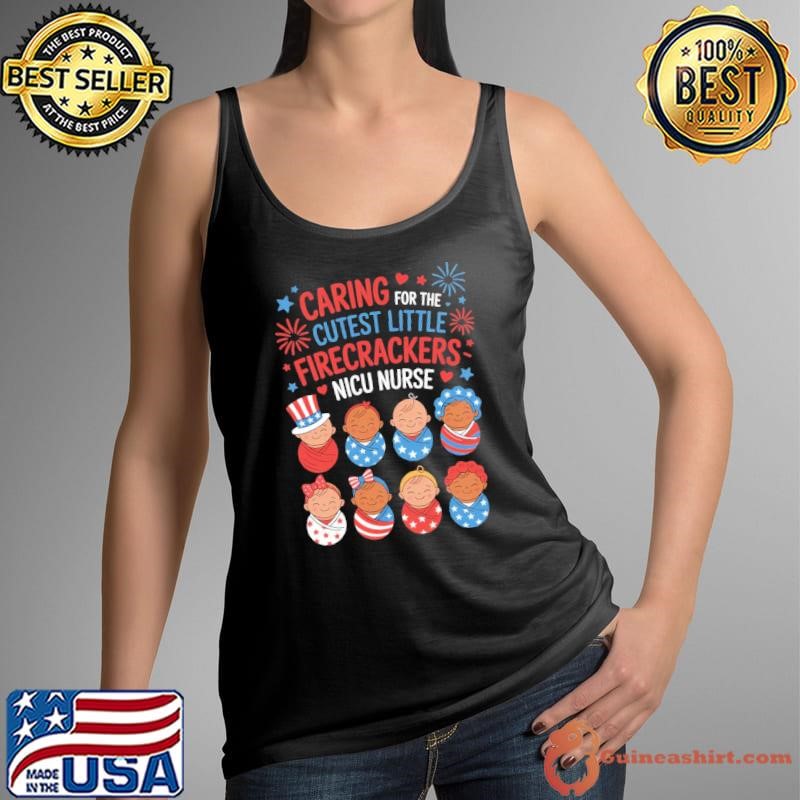 Caring For The Cutest Firecrackers NICU Nurse 4th Of July Shirt