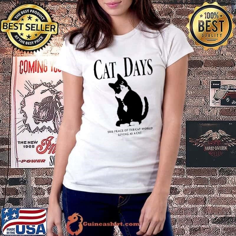 Cat days the place of the cat world living as a cat shirt