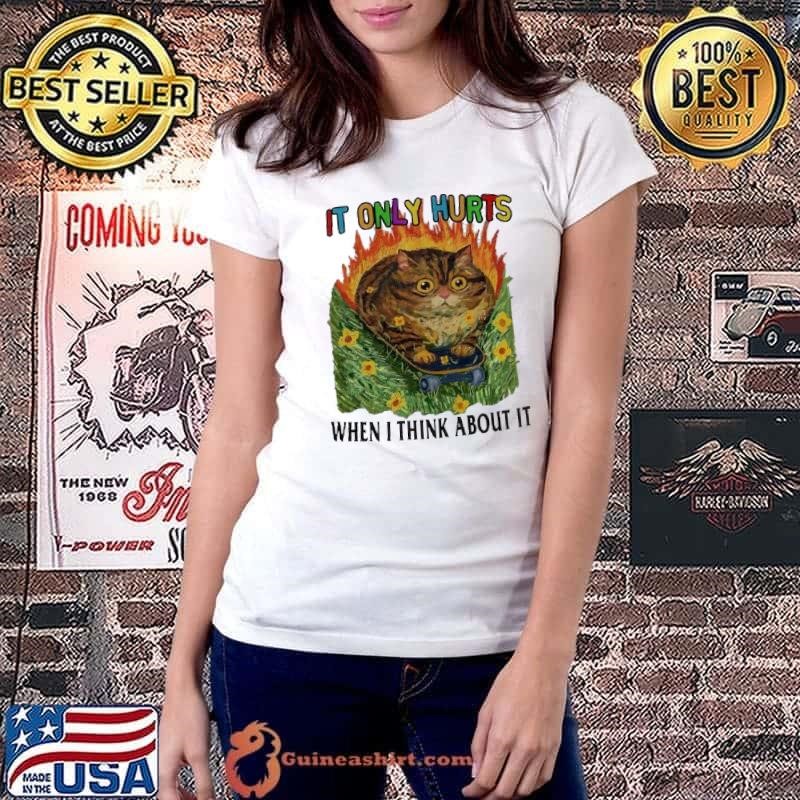 Cat it only hurts when I think about it shirt
